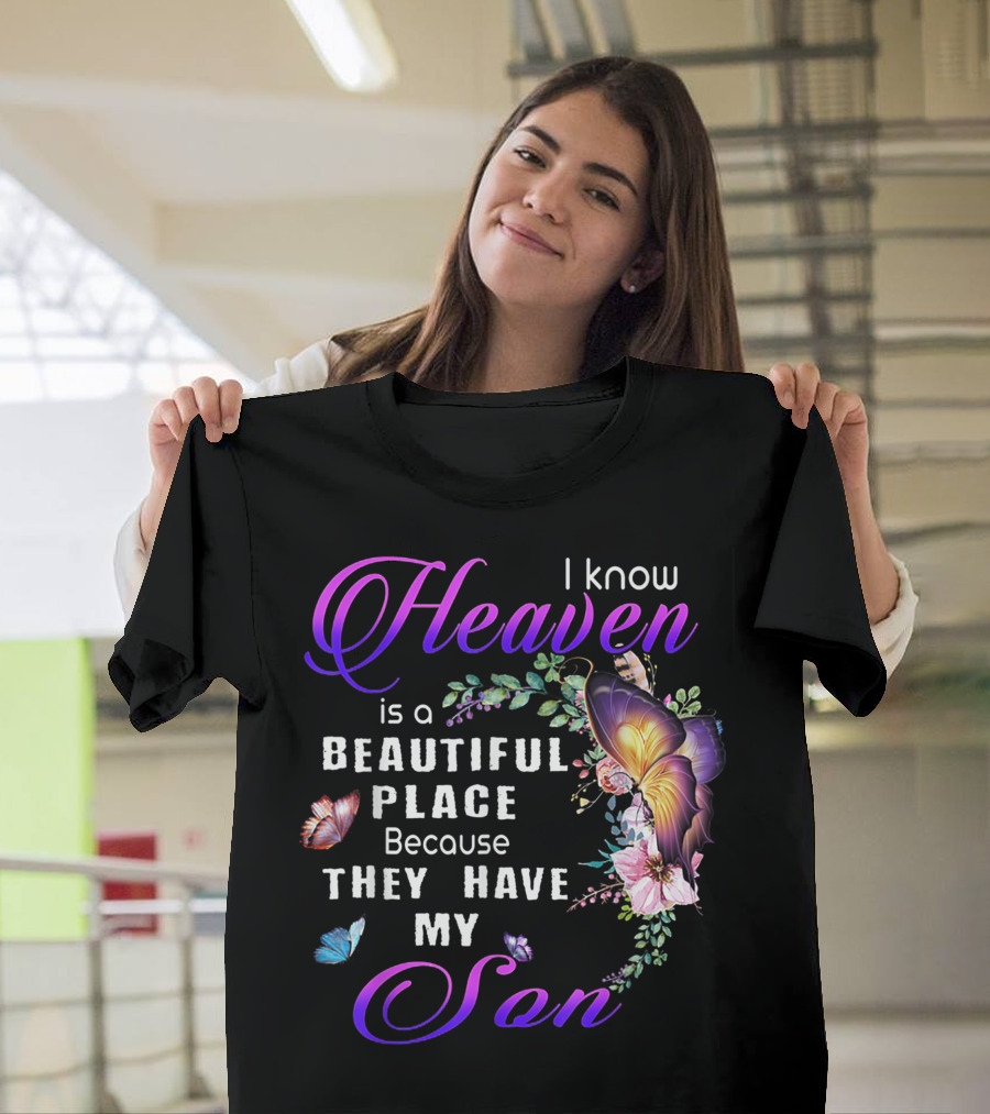 I Know Heaven Is A Beautiful Place Because They Have My Son With Butterflies and Flowers T-Shirt