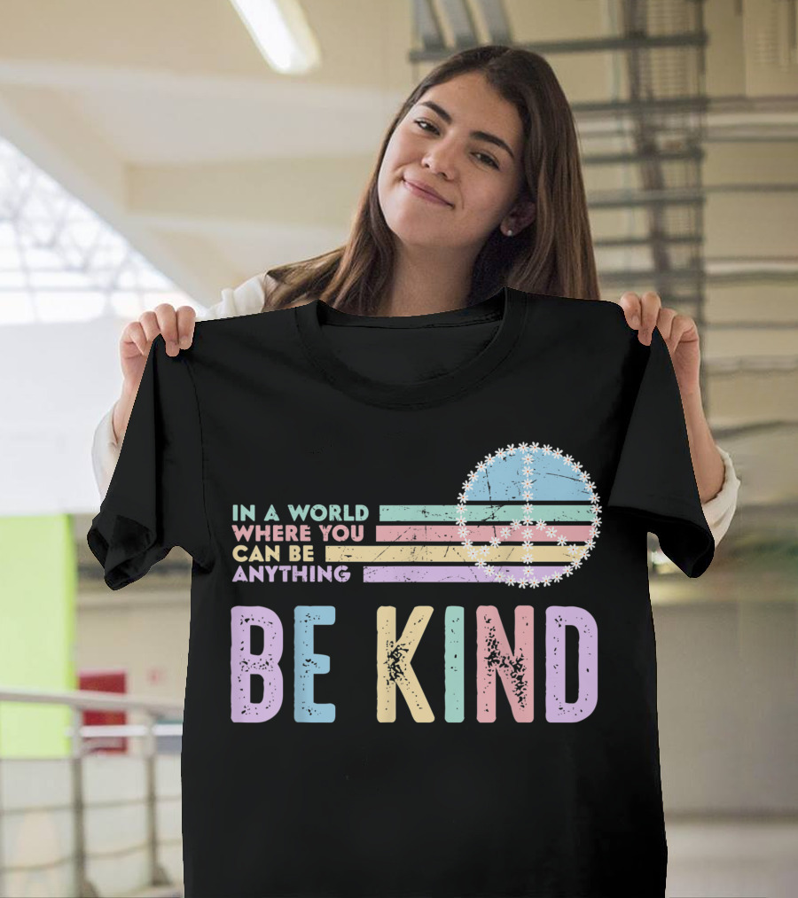 In A World Where You Can Be Anything Be Kind Peace Daisy Pastel Colors T-Shirt