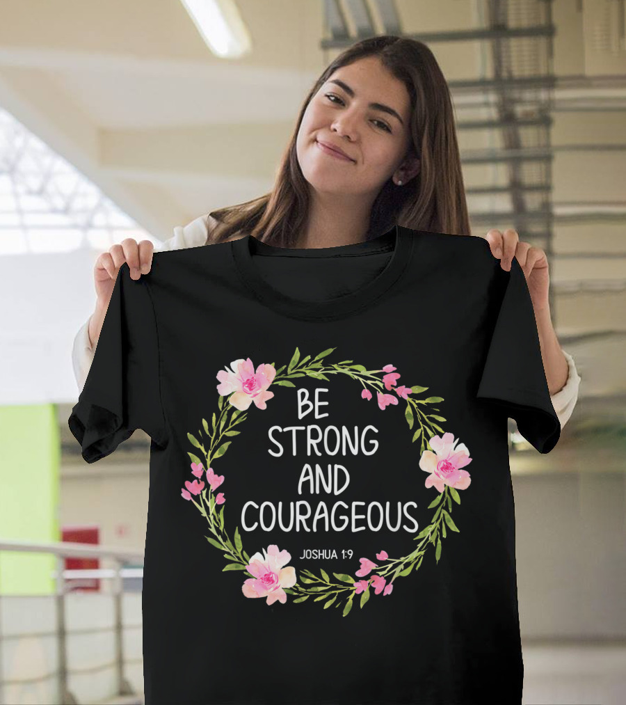 Be Strong and Courageous Joshua 1:9 Floral Wreath T-Shirt