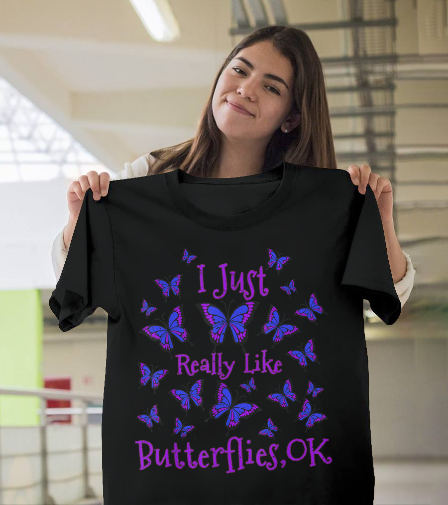 I Just Really Like Butterflies OK Purple Butterfly Cute T-Shirt