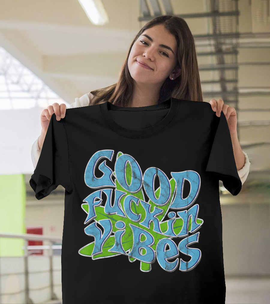 Good Fuckin Vibes Cannabis Stoner Hippie T-Shirt