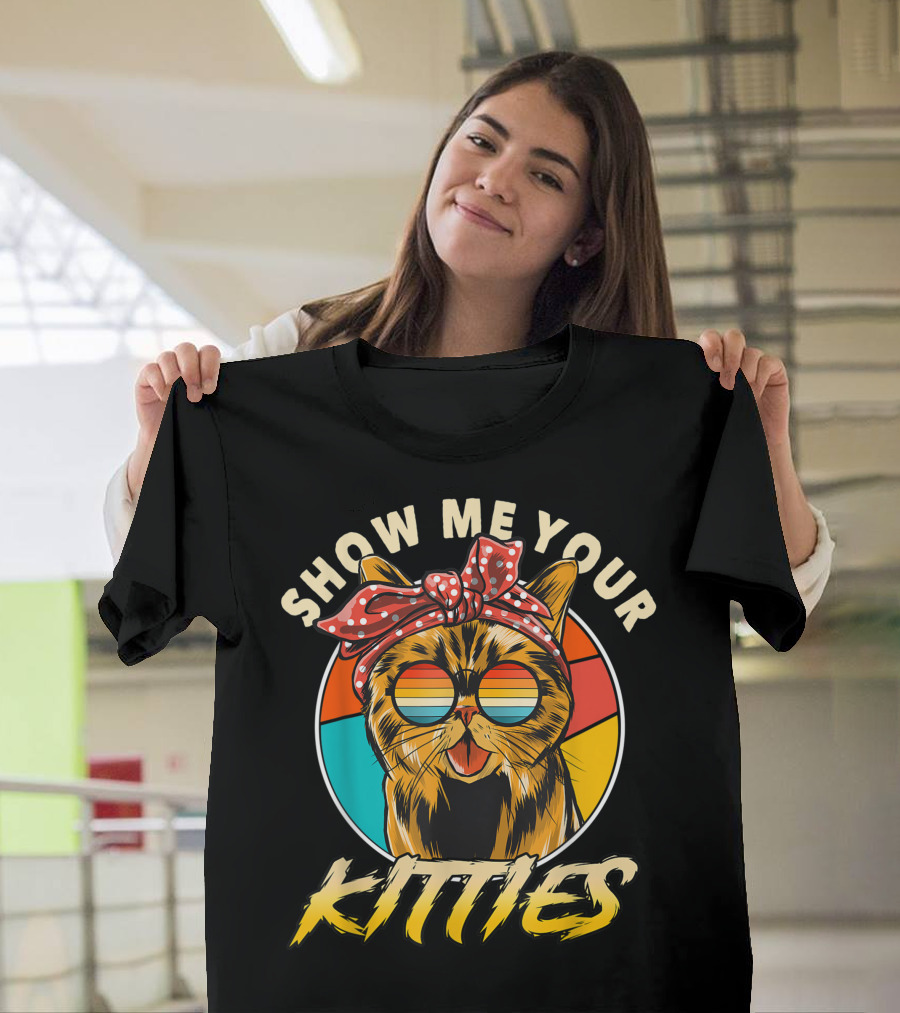 SHOW ME YOUR KITTIES Great Kitten Tomcat Cat Men And Gentlemen T-Shirt
