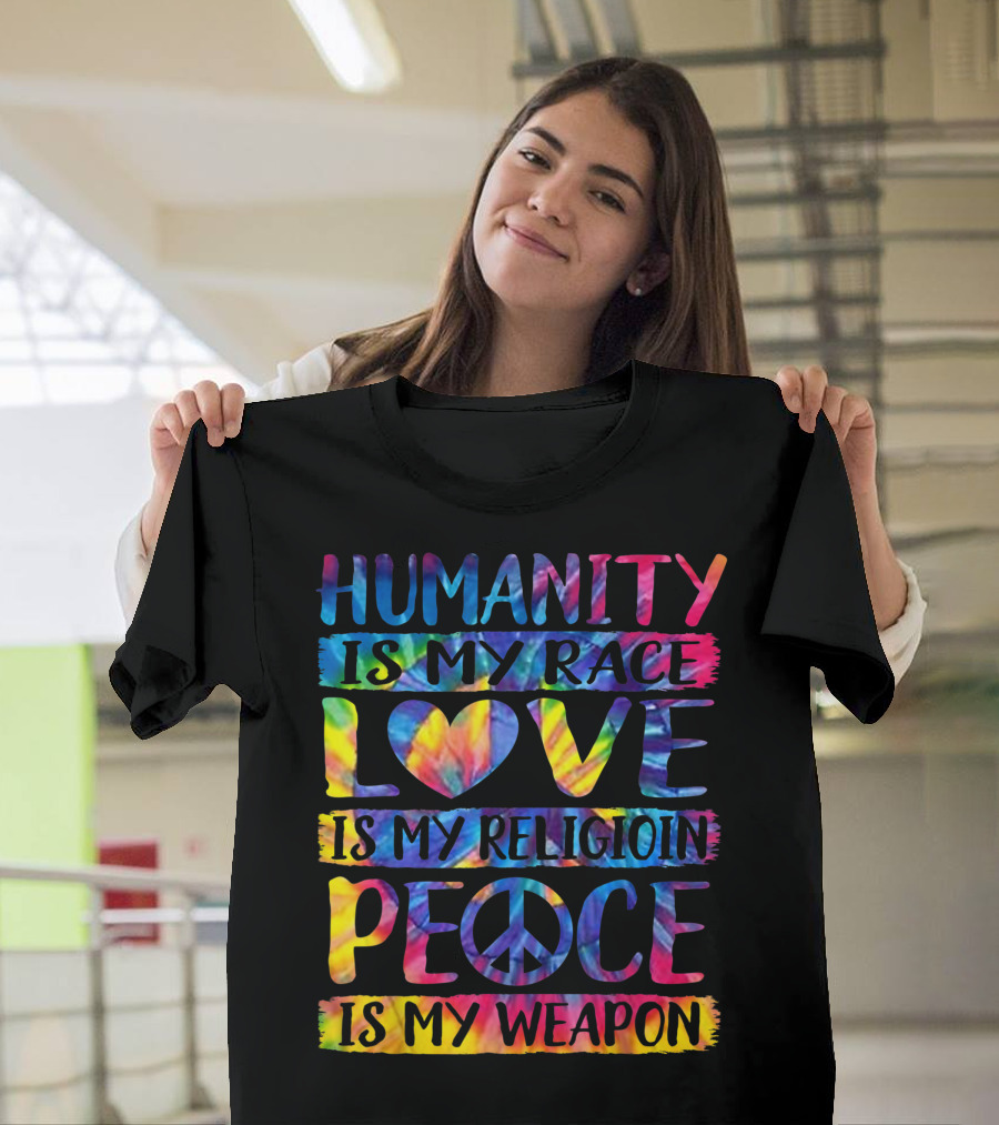 Humanity Is My Race Love Is My Religion Peace Is My Weapon Tie-Dye Peace Sign T-Shirt