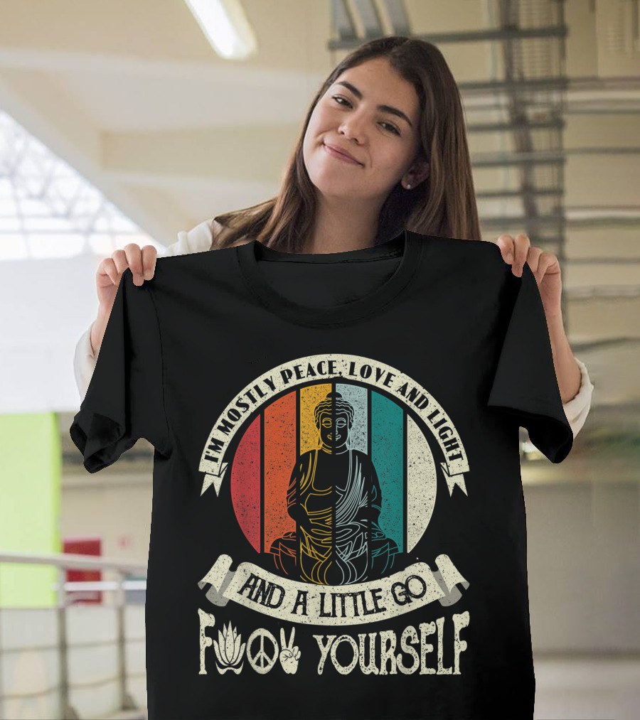 I Am Mostly Peace Love And Light And A Little Go F Yourself Yoga Buddha Peace Sign Lotus T-Shirt