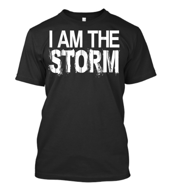 I Am The Storm Devil Whispers Motivational Rb Powerful Inspirational Message T-Shirt