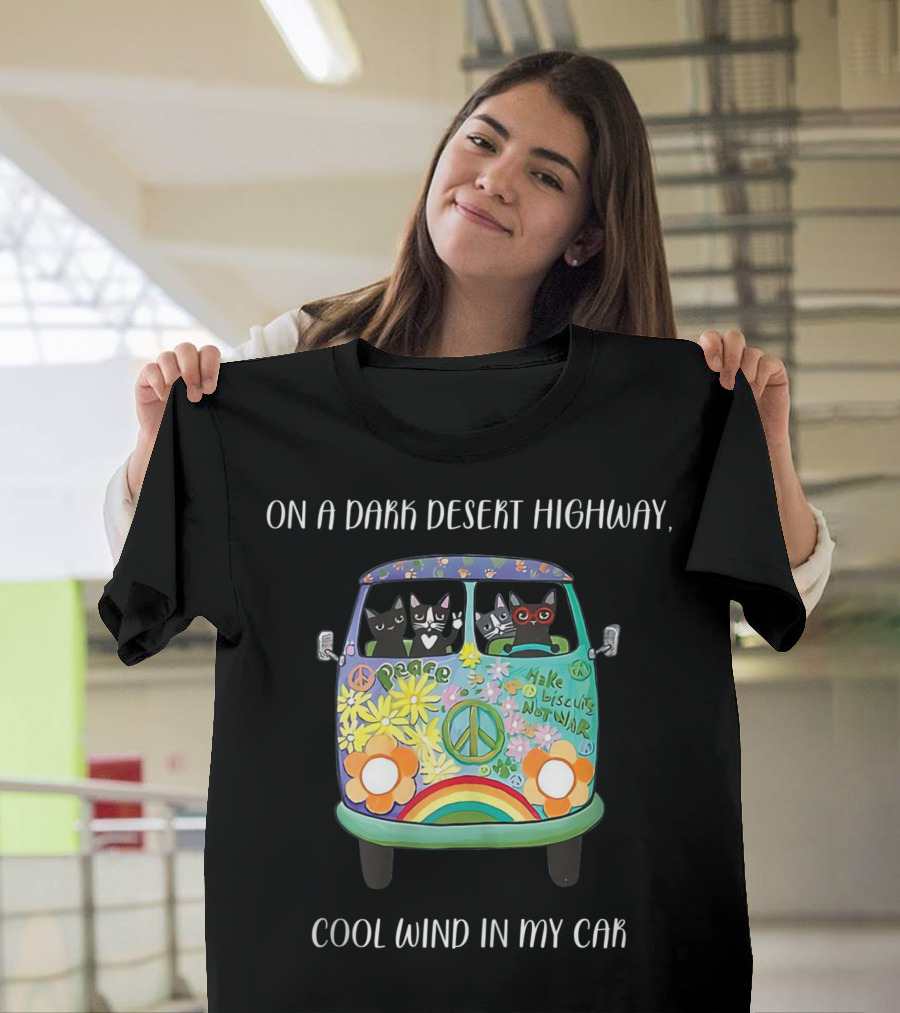 On a Dark Desert Highway Cool Wind in My Car Peace Make Biscuits Not War Hippie Cat Bus T-Shirt