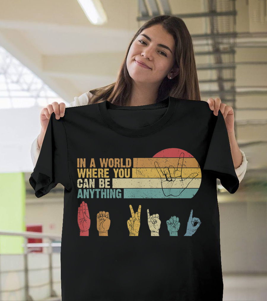 In A World Where You Can Be Anything Be Kind Sign Language Rainbow Hand Signs T-Shirt