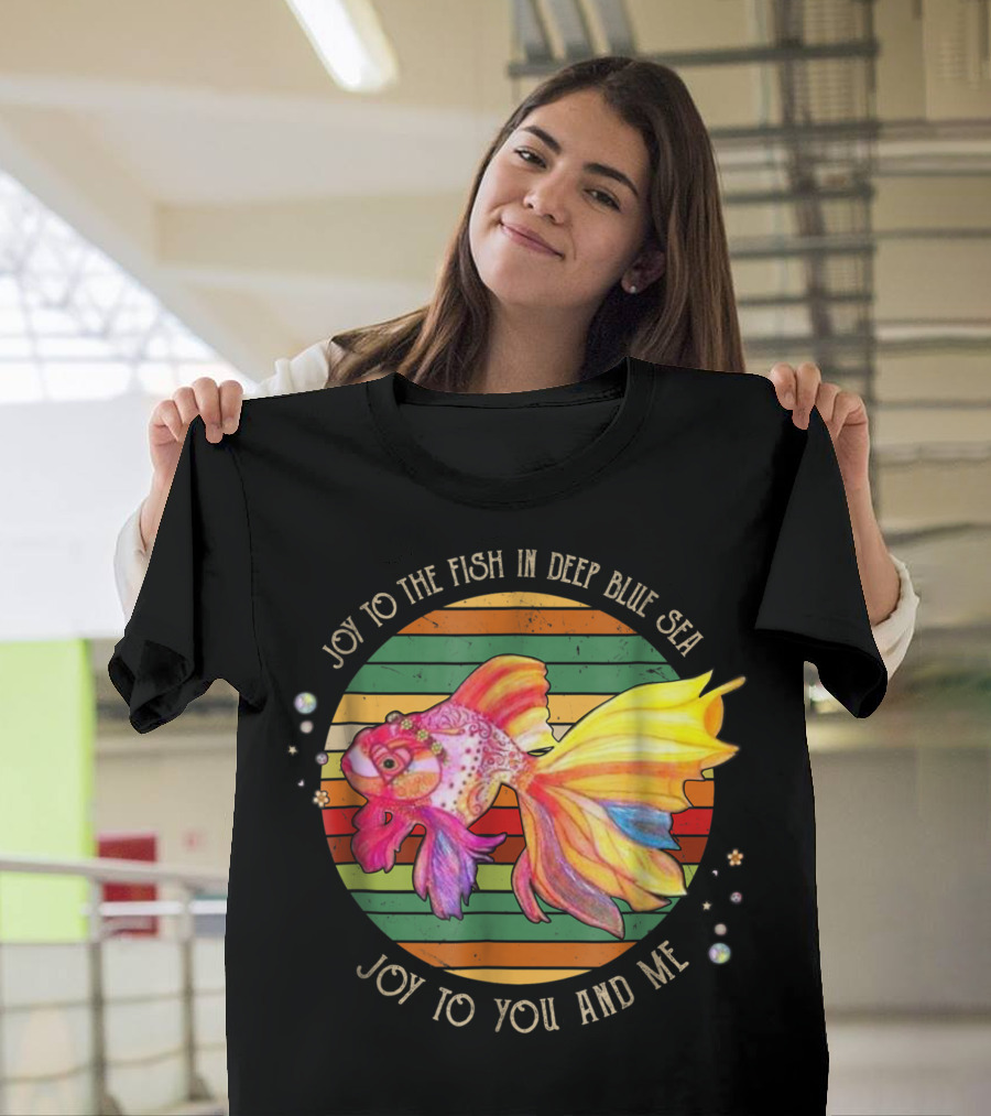 Joy to the Fish in Deep Blue Sea Joy to You and Me T-Shirt
