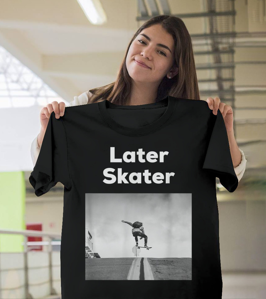 Later Skater Skateboard Trick Jump on Street T-Shirt