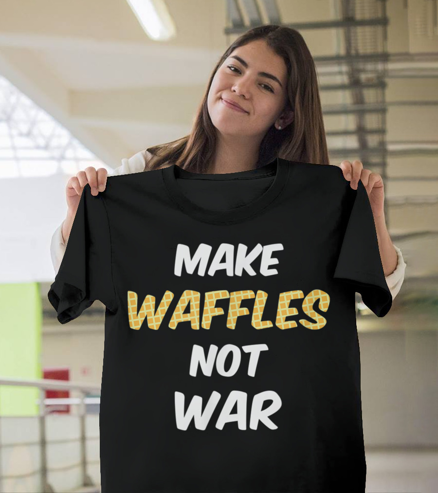 Make Waffles Not War Peace Message T-Shirt