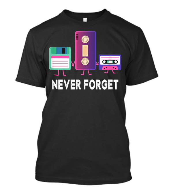 Never Forget Floppy Disk VHS Tape Cassette 90s 80s Nostalgia T-Shirt