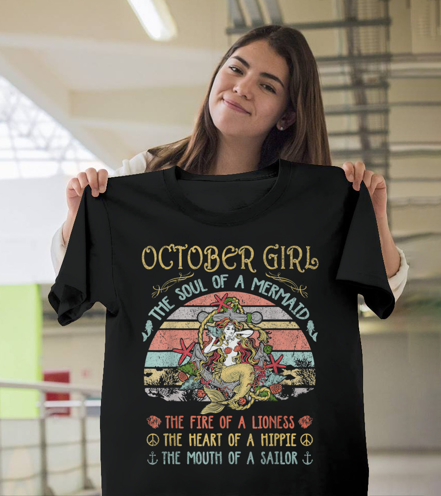 October Girl The Soul Of A Mermaid The Fire Of A Lioness The Heart Of A Hippie The Mouth Of A Sailor Vintage Birthday T-Shirt