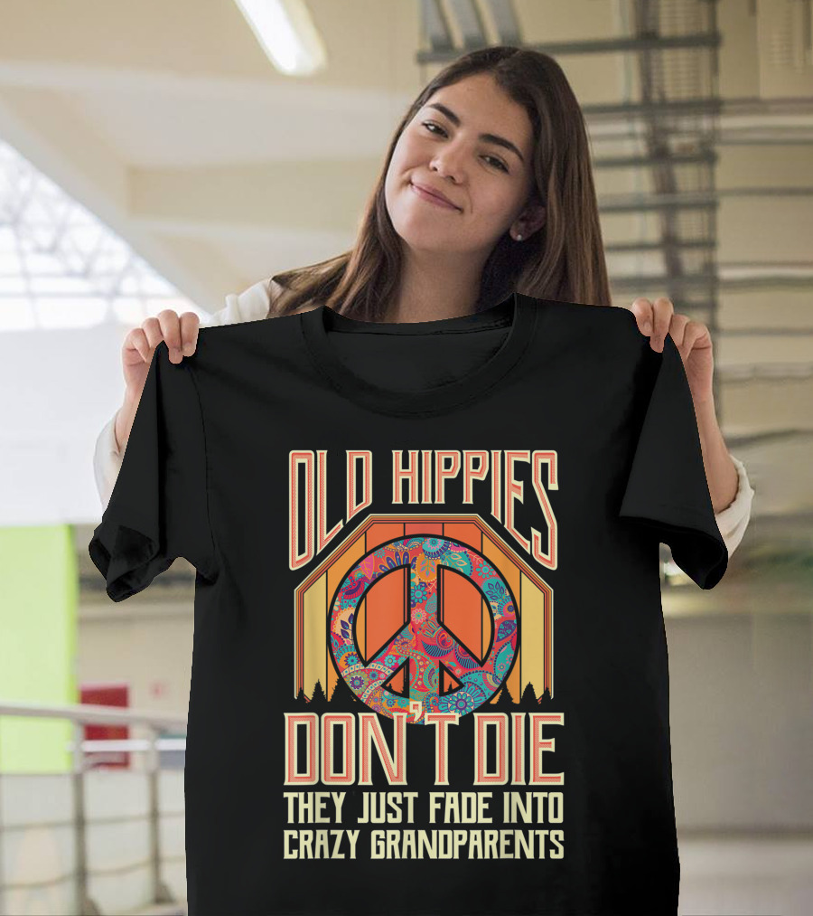 Old Hippies Don't Die They Just Fade Into Crazy Grandparents Peace T-Shirt