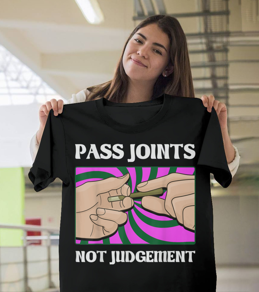 Pass Joints Not Judgement Marijuana Weed Smoker Psychedelic Hand T-Shirt