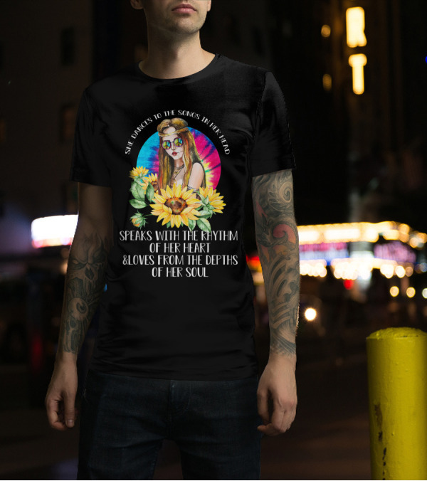 She Dances To The Songs In Her Head Speaks With The Rhythm Of Her Heart And Loves From The Depths Of Her Soul Sunflowers Tie-Dye Background T-Shirt