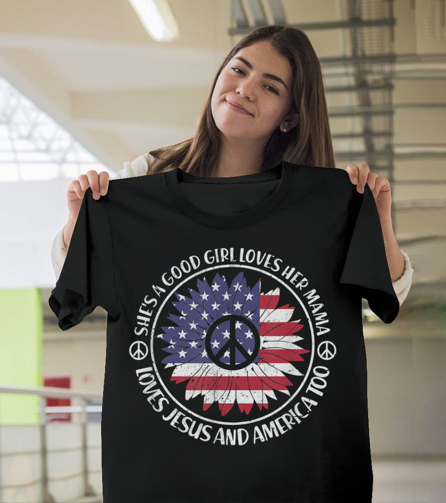 Shes A Good Girl Loves Her Mama Loves Jesus And America Too Peace Symbol American Flag Feather T-Shirt