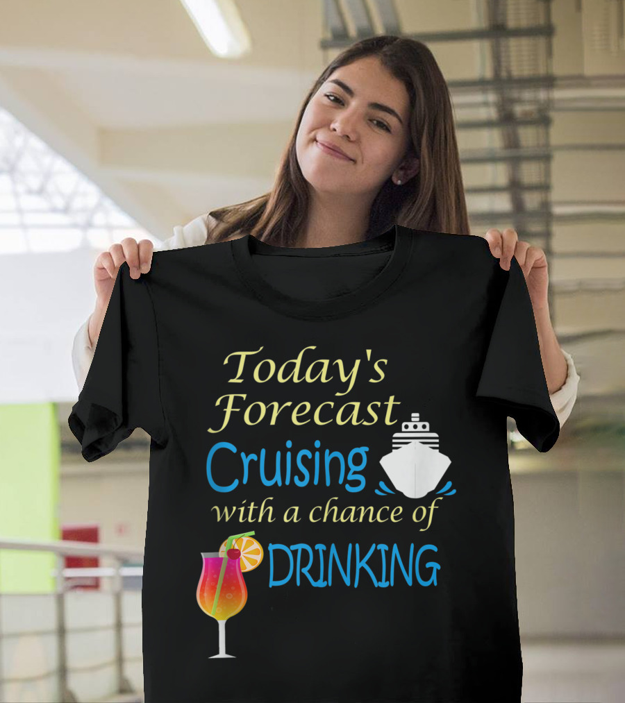 Today’s Forecast Cruising with a Chance of Drinking Ship and Cocktail Glass T-Shirt