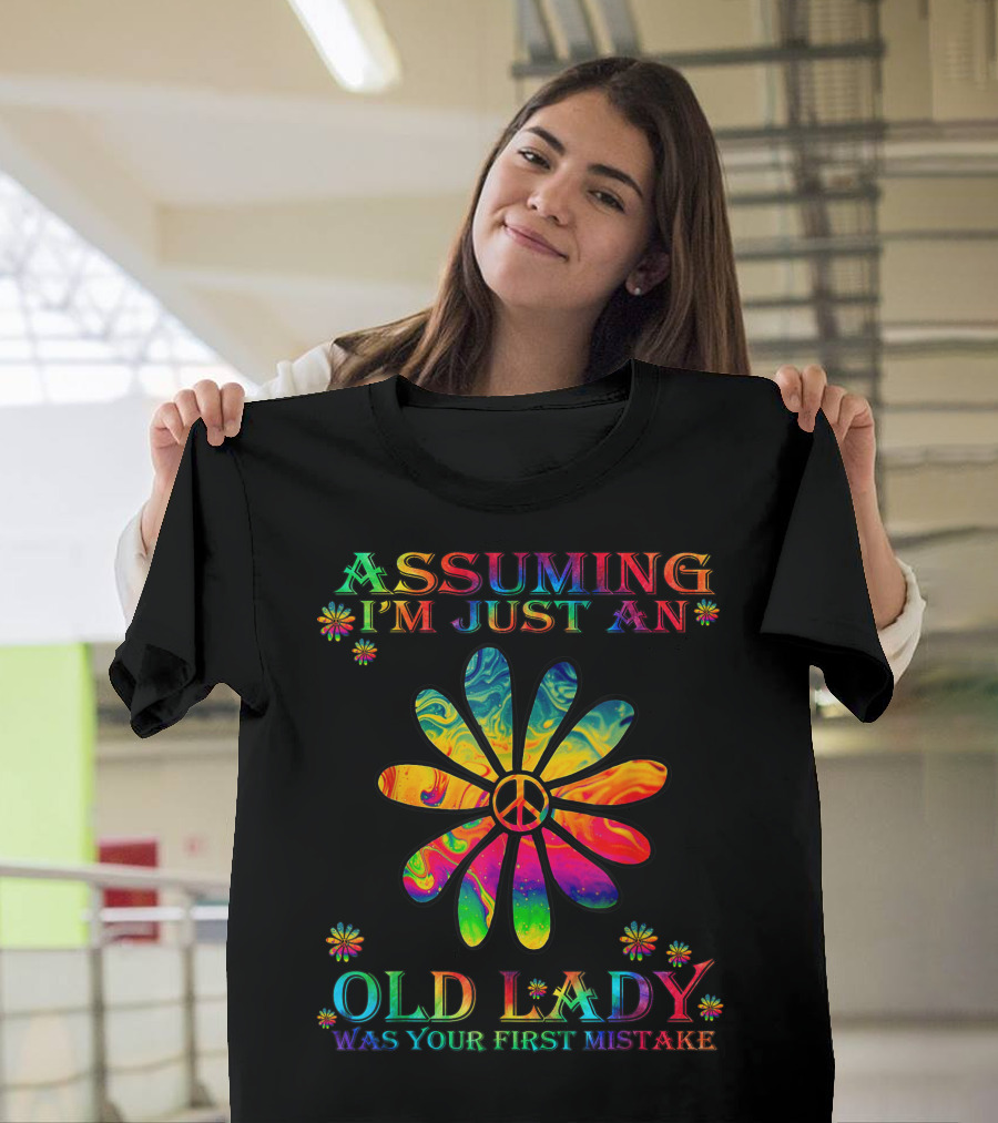 Assuming I'm Just an Old Lady Peace Flower Was Your First Mistake T-Shirt