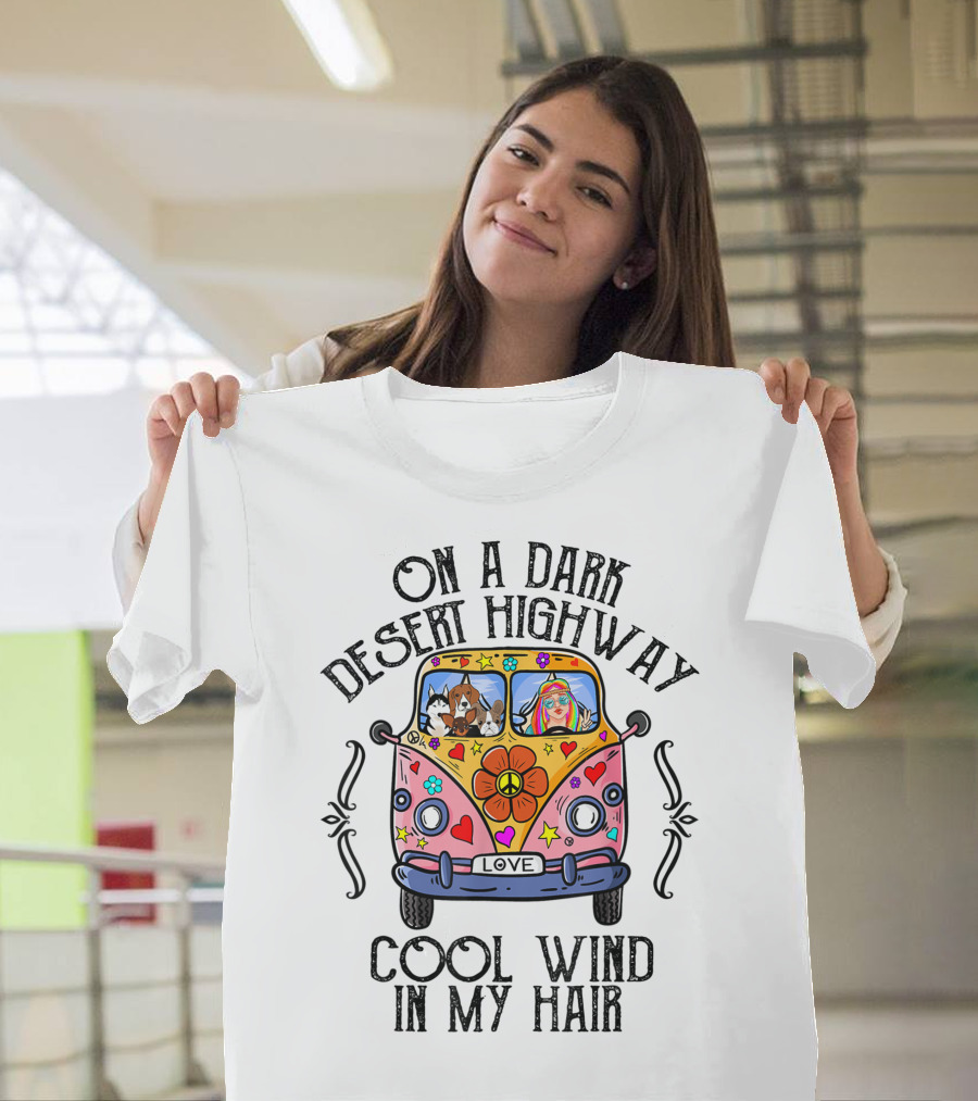 On A Dark Desert Highway Cool Wind In My Hair Love Hippie Dog Van T-Shirt