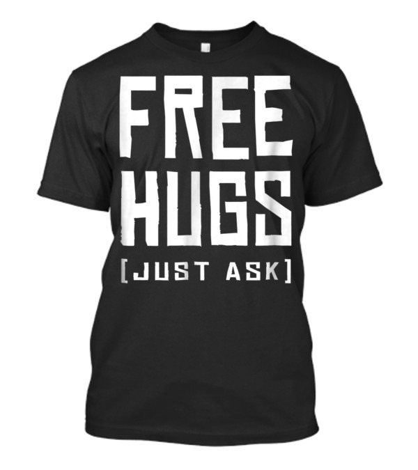 Awesome Now Offering Free Hugs Just Ask Fun H5 T-Shirt