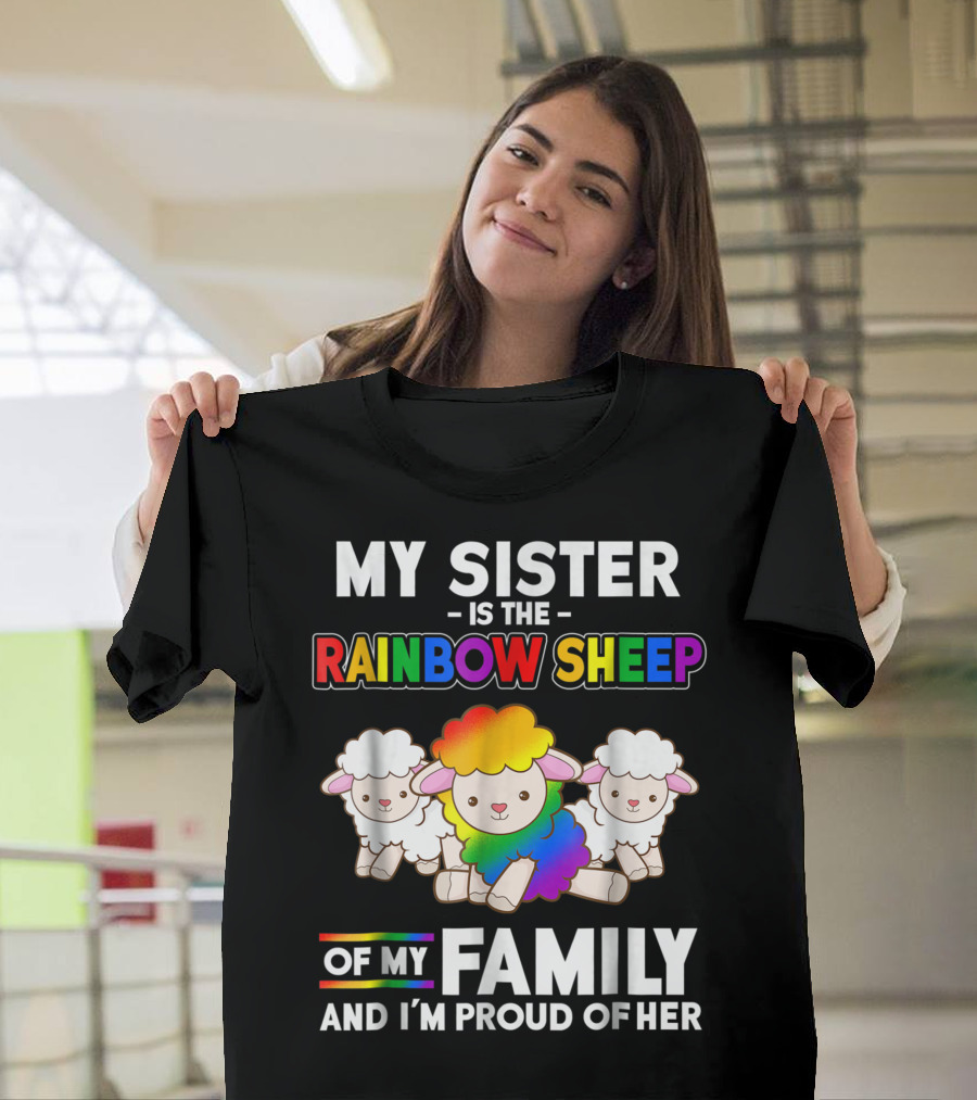 My Sister Is the Rainbow Sheep of My Family and I'm Proud of Her T-Shirt