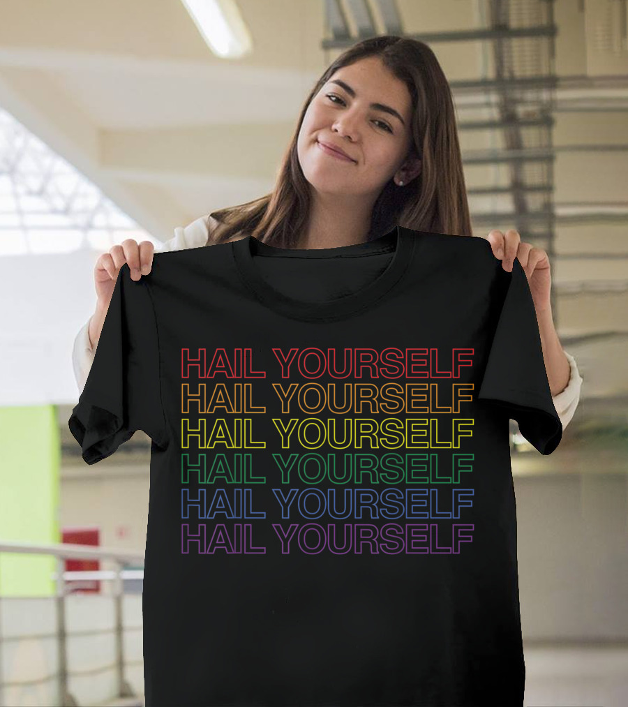 HAIL YOURSELF Rainbow Colors Pride Phrase T-Shirt