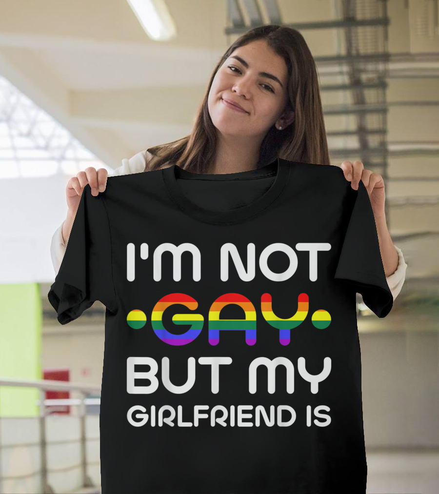 I'm Not Gay But My Girlfriend Is Rainbow Text Humor T-Shirt