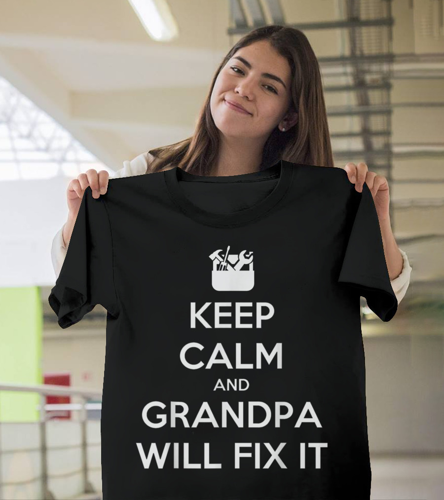 Keep Calm and Grandpa Will Fix It T-Shirt