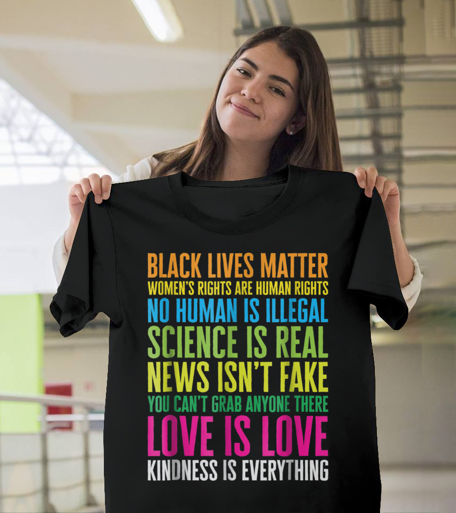Black Lives Matter Women's Rights Are Human Rights No Human Is Illegal Science Is Real News Isn't Fake You Can't Grab Anyone There Love Is Love Kindne
