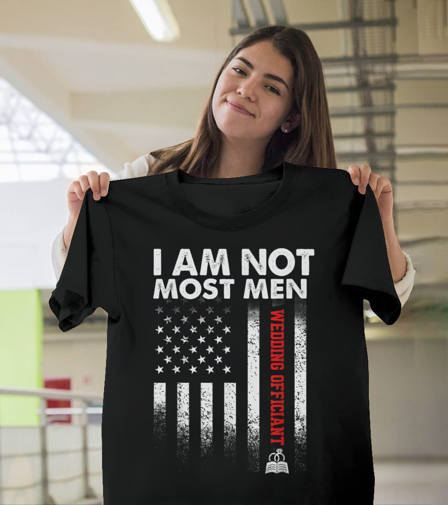 I Am Not Most Men Wedding Officiant Ordained Minister American Flag T-Shirt
