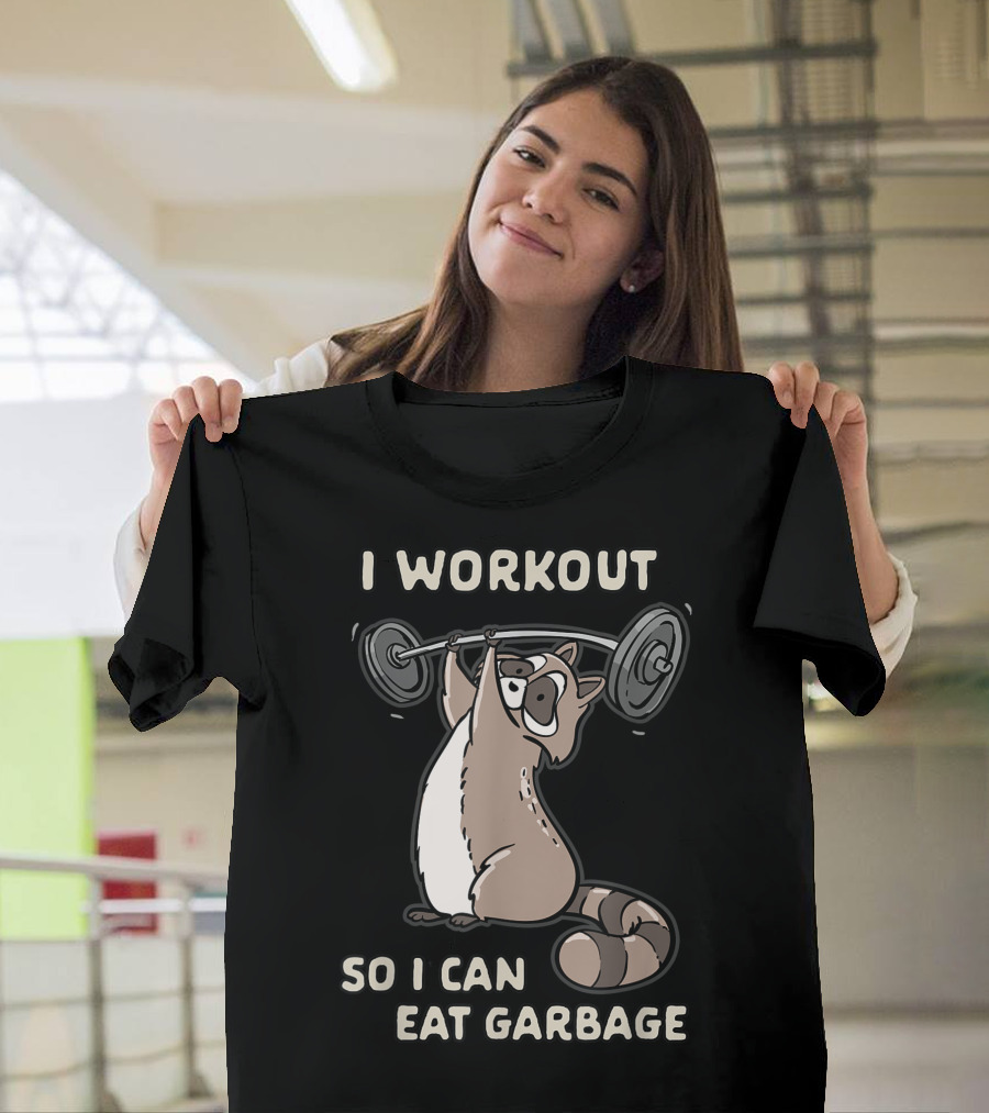 I Workout So I Can Eat Garbage Raccoon Gym Joke Fitness Humor T-Shirt