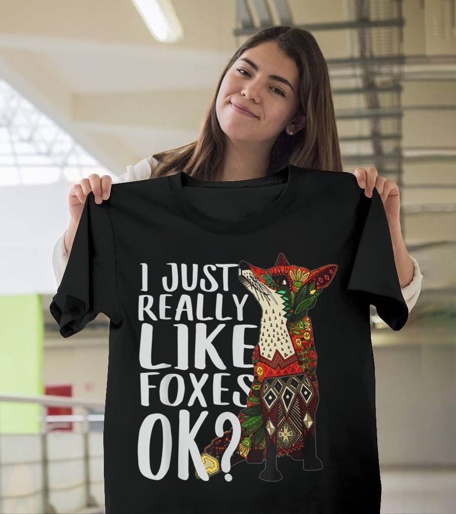 I Just Really Like Foxes OK Colorful Pattern Fox T-Shirt