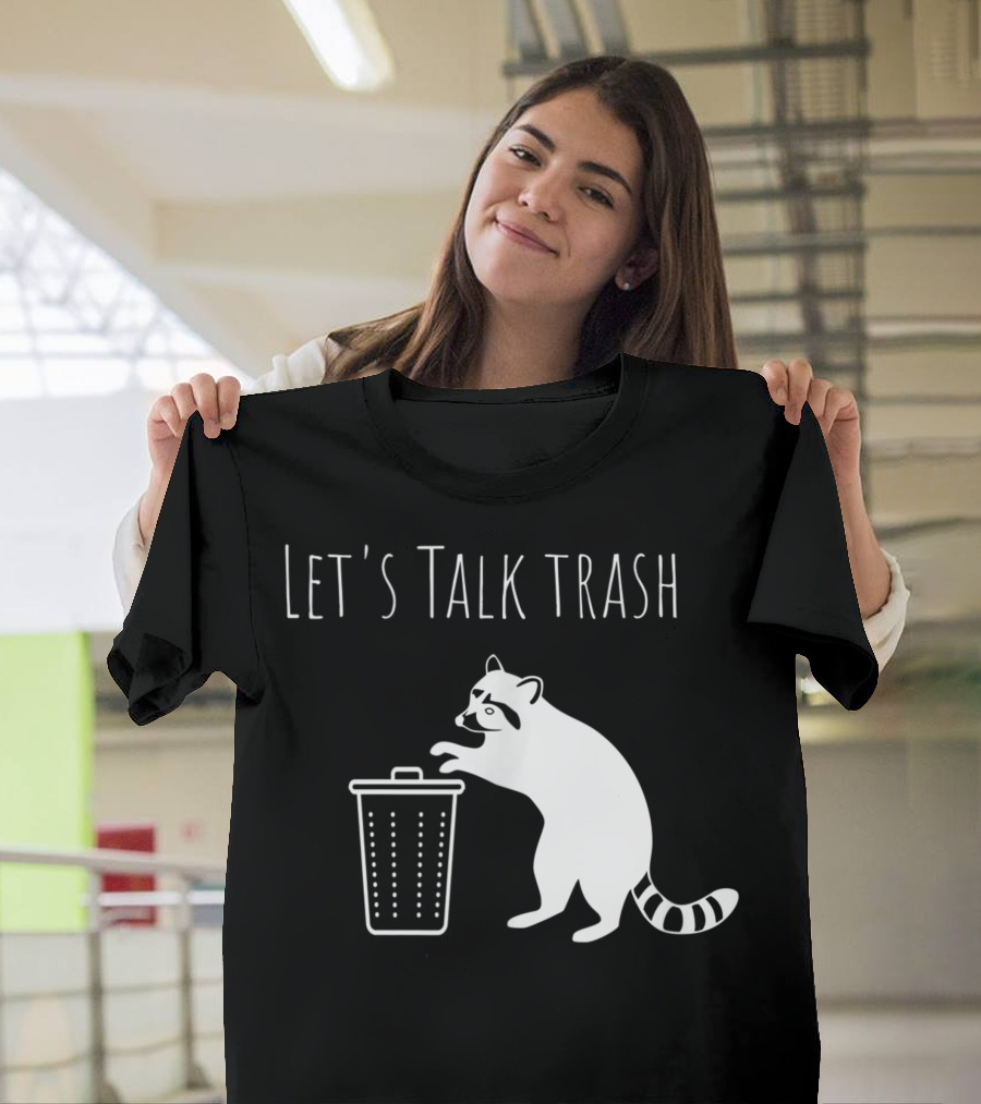 Let's Talk Trash Raccoon Pun Trash Talking T-Shirt