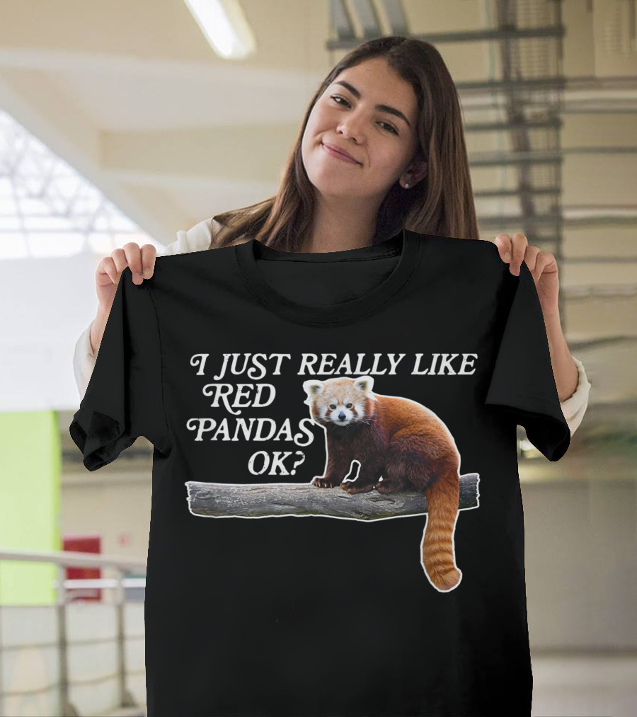 I Just Really Like Red Pandas OK T-Shirt
