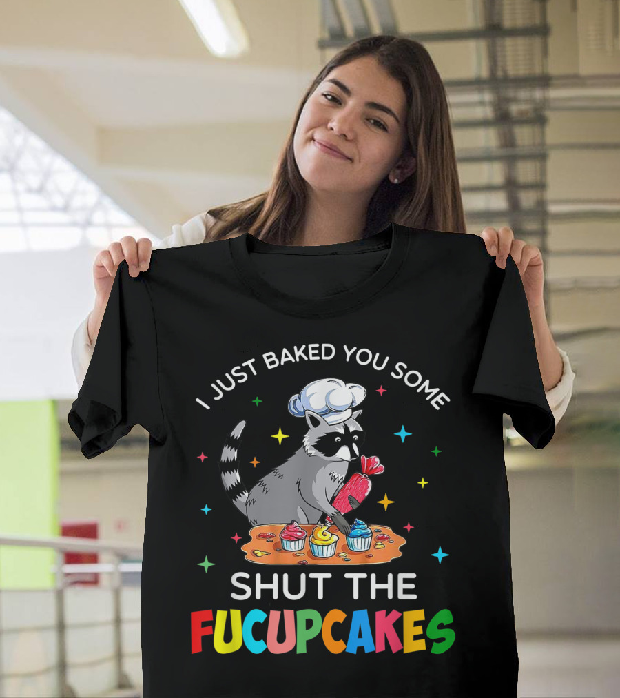 Vintage Raccoon I Just Baked You Some Shut The Fucupcakes T-Shirt