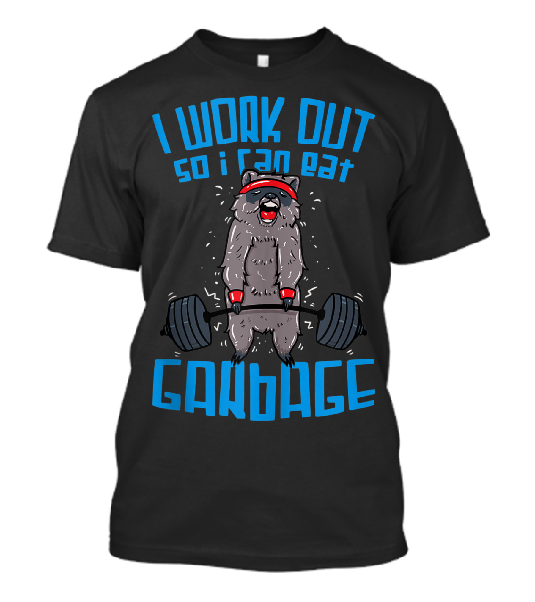 Raccoon Weightlifting I Work Out So I Can Eat Garbage T-Shirt