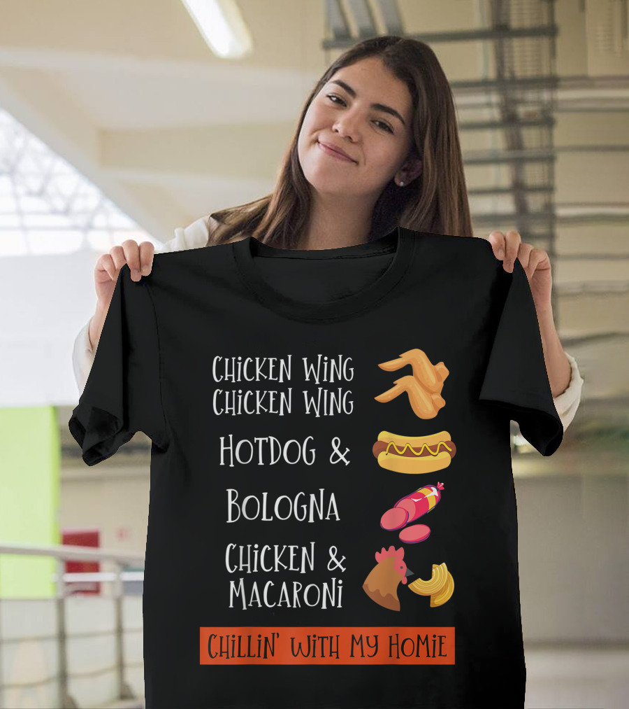 Chicken Wing Chicken Wing Hotdog and Bologna Chicken and Macaroni Chillin' With My Homie T-Shirt