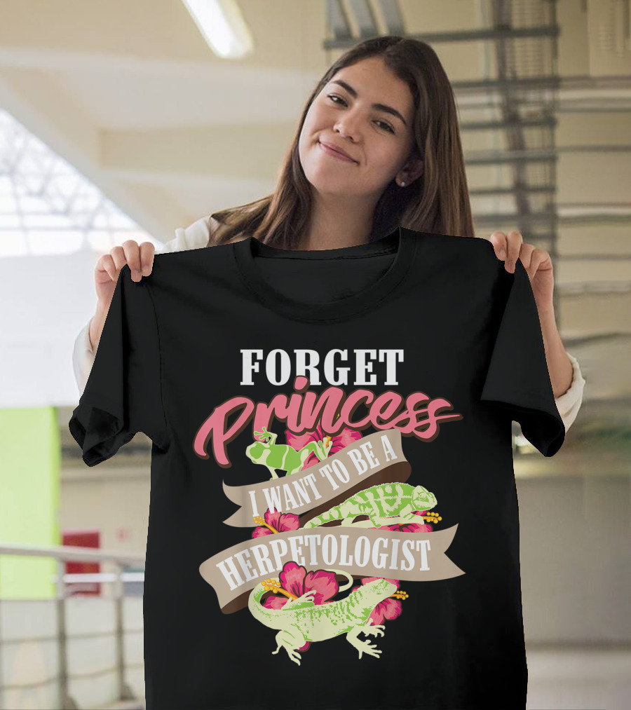 Forget Princess I Want to Be a Herpetologist T-Shirt