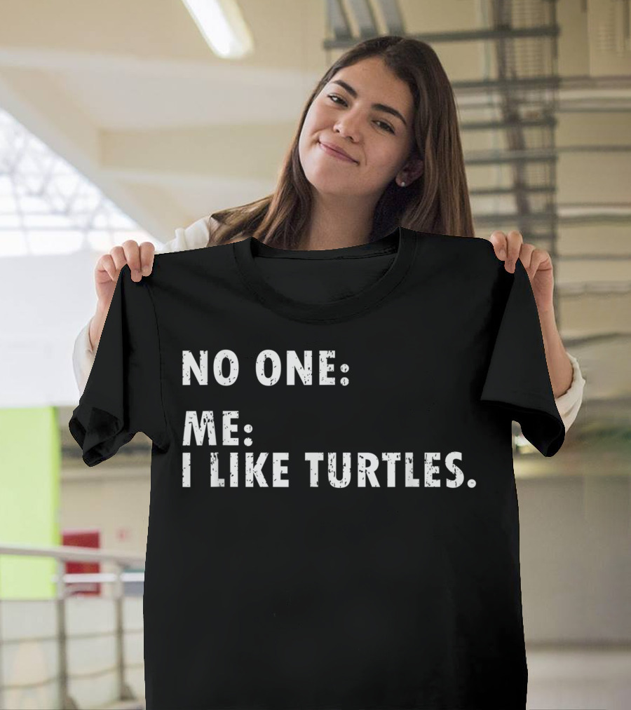 No One Me I Like Turtles For Turtle Owner Pet Animal Friend T-Shirt