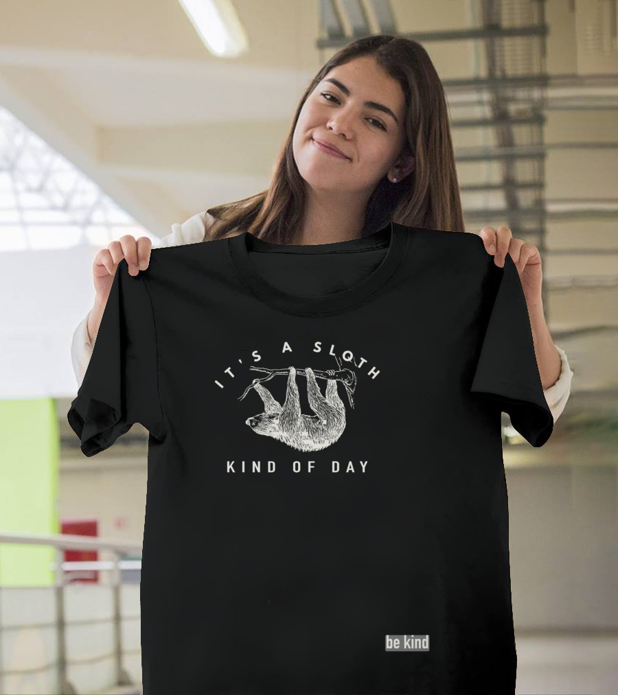 It's a Sloth Kind of Day Be Kind T-Shirt