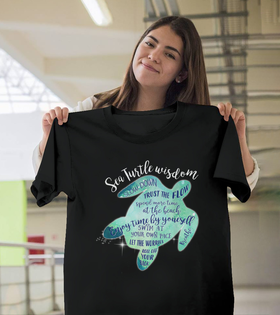 Sea Turtle Wisdom Slow Down Trust the Flow Enjoy Time by Yourself Breathe Turtle Lovers T-Shirt