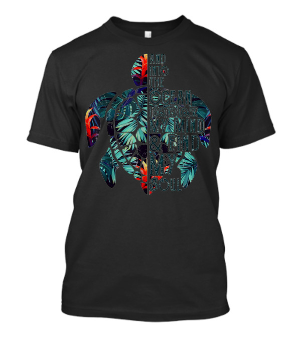 And Into The Ocean I Go To Lose My Mind And Find My Soul Tropical Turtle 8D T-Shirt