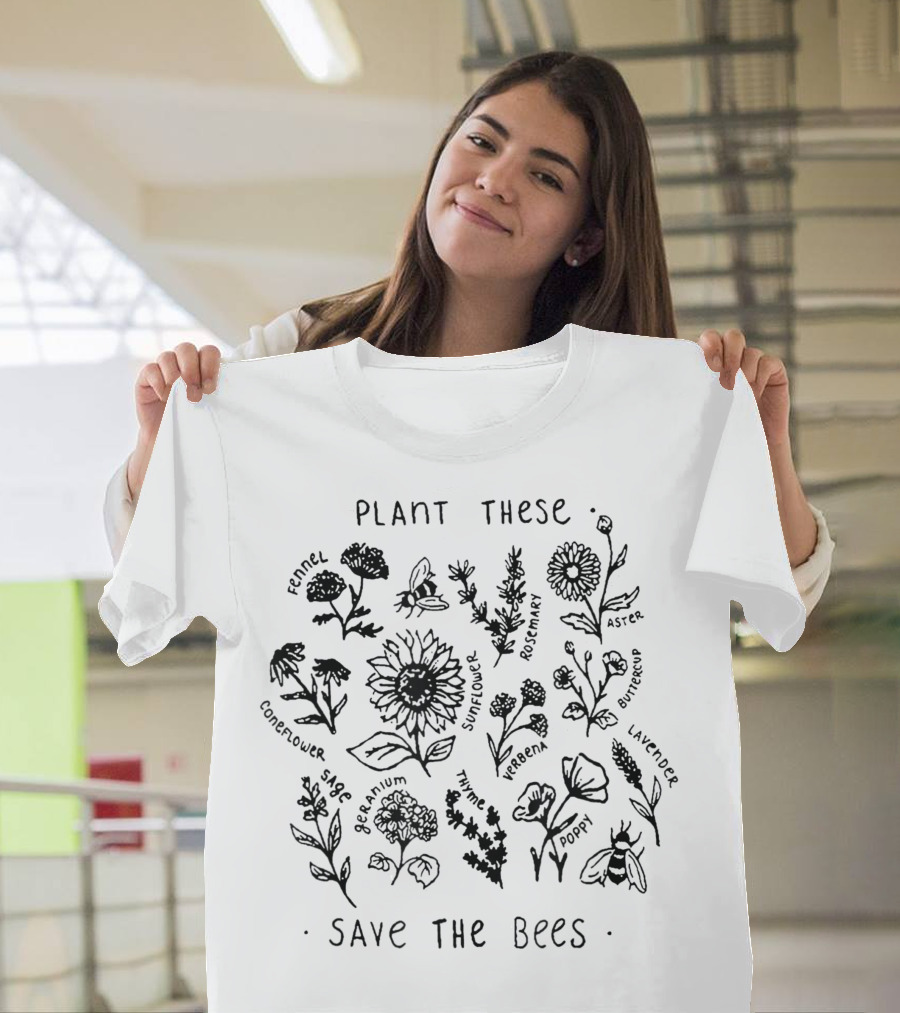 Plant These Fennel Cornflower Sunflower Rosemary Geranium Thyme Verbena Aster Sage Save the Bees T-Shirt