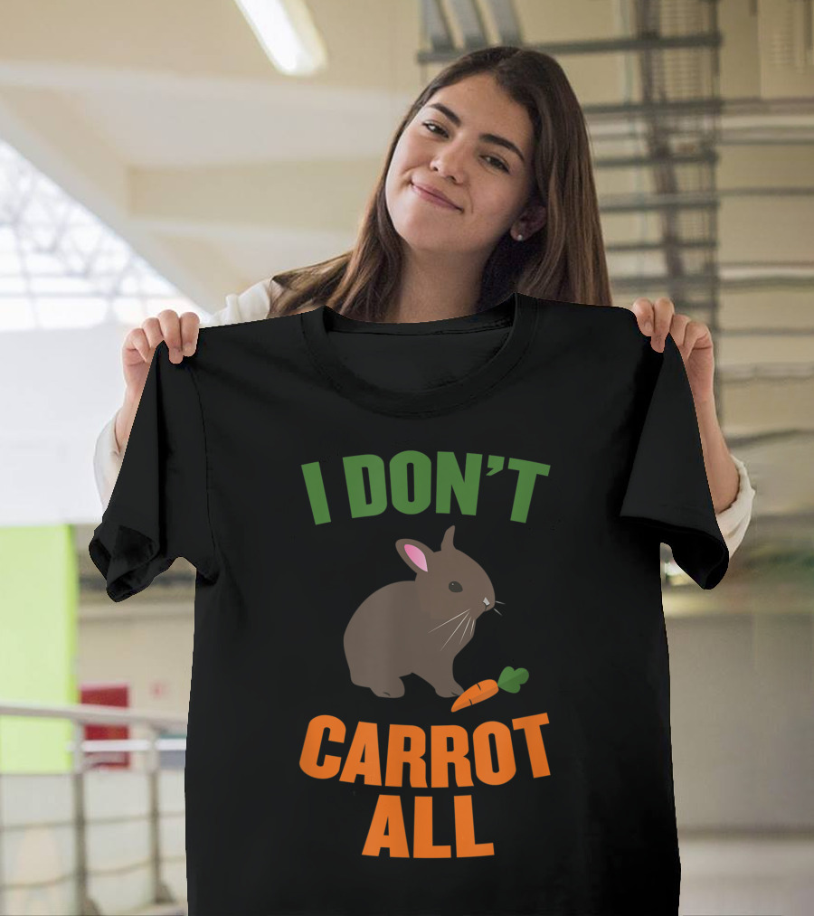I Don't Carrot All Rabbit Bunny Pet Animal Easter Joke T-Shirt
