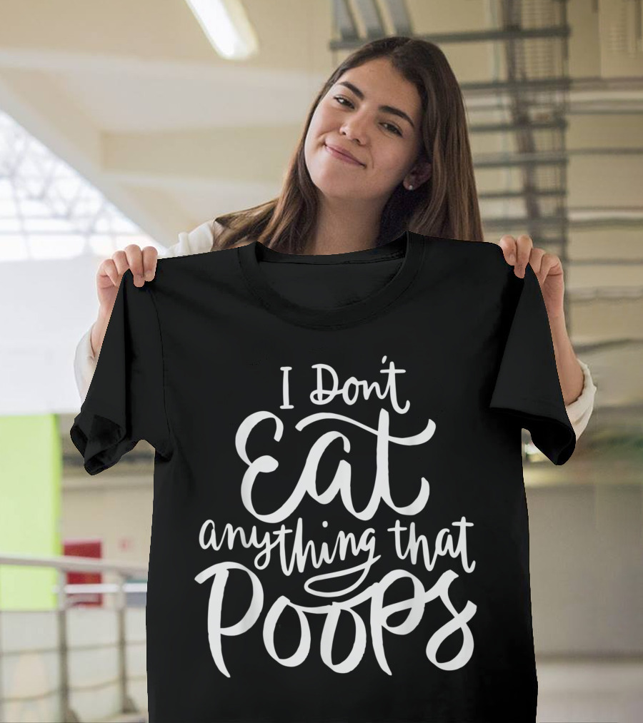 I Don't Eat Anything That Poops Vegan Animal Rights T-Shirt