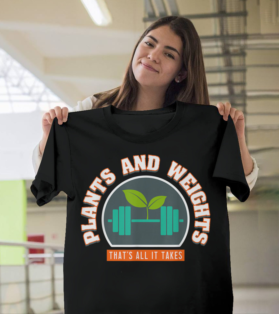 Plants and Weights That's All It Takes I Vegan Bodybuilder T-Shirt