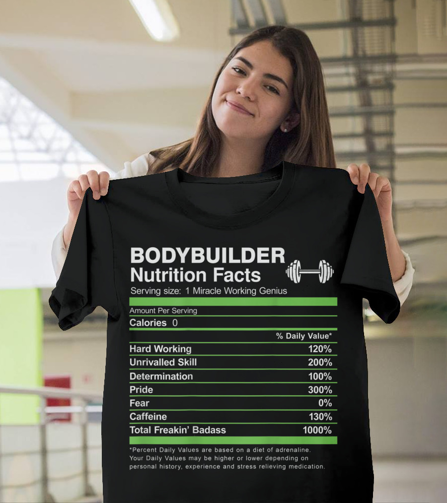 Bodybuilder Nutrition Facts Serving Size 1 Miracle Working Genius Hard Working Unrivalled Skill Determination Pride Total Freakin' Badass T-Shirt