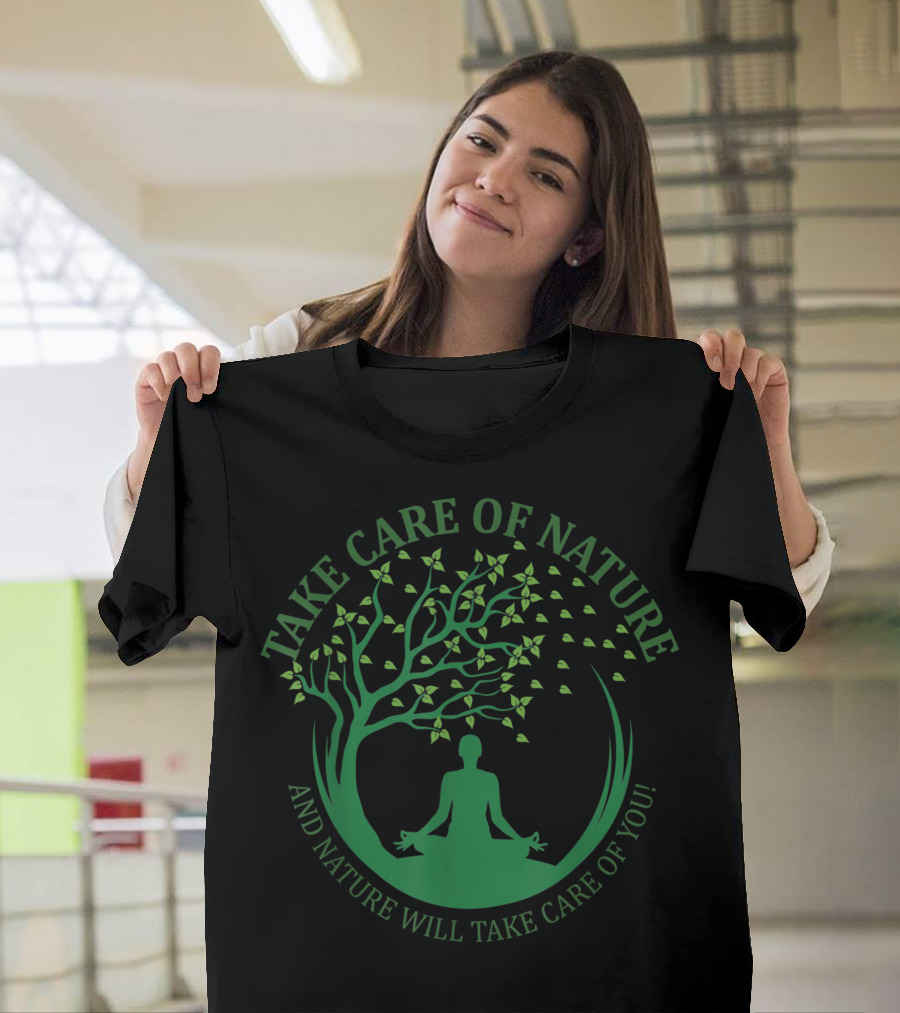 Take Care Of Nature And Nature Will Take Care Of You Yoga Tree Meditation T-Shirt
