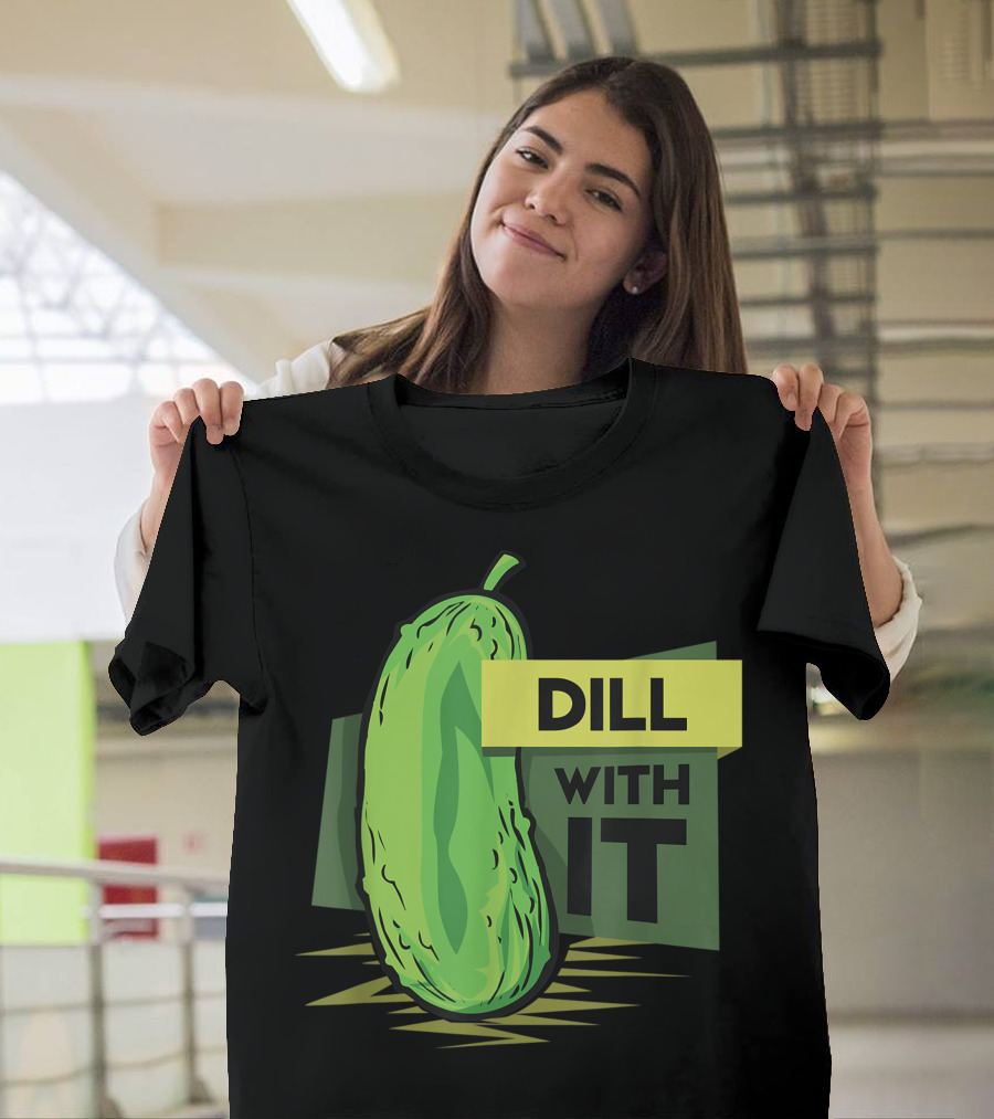 Dill With It Pickled Dill Pickles T-Shirt