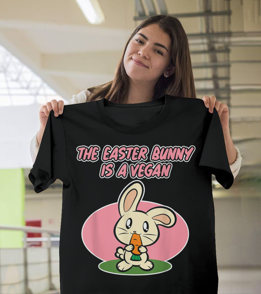The Easter Bunny Is A Vegan Easter For Vegans T-Shirt